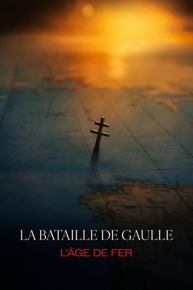La bataille de Gaulle: L'âge de fer